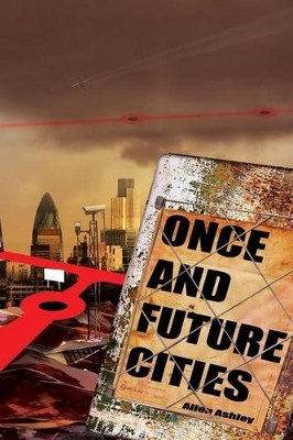 Once and Future Cities Allen Ashley 9780955526893