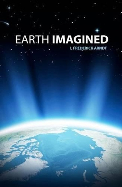 Earth Imagined L Frederick Arndt 9781456472368