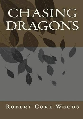 Chasing Dragons Robert Coke-Woods 9781326293970