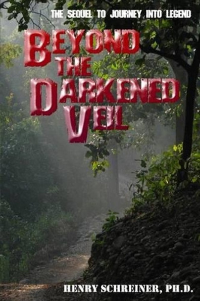 Beyond the Darkened Veil by Henry Schreiner Ph D