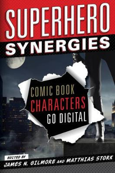 Superhero Synergies: Comic Book Characters Go Digital James N. Gilmore 9781442232112