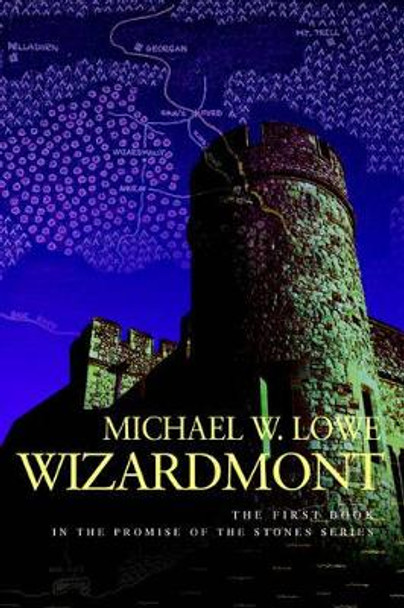 Wizardmont: The First Book in the Promise of the Stones Series Michael W Lowe 9780595385164