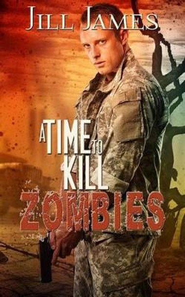 A Time to Kill Zombies Jill James 9780692746868