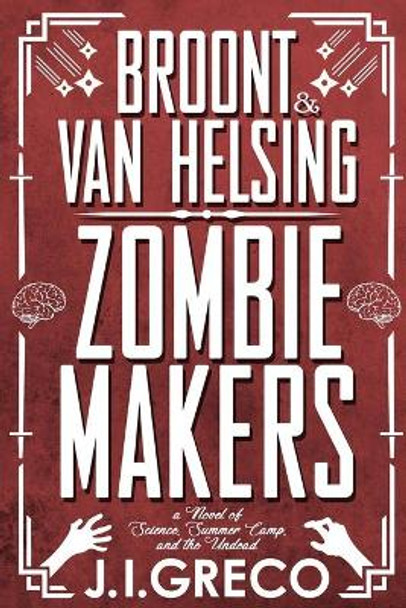 Broont & Van Helsing: Zombie Makers J I Greco 9781099725333