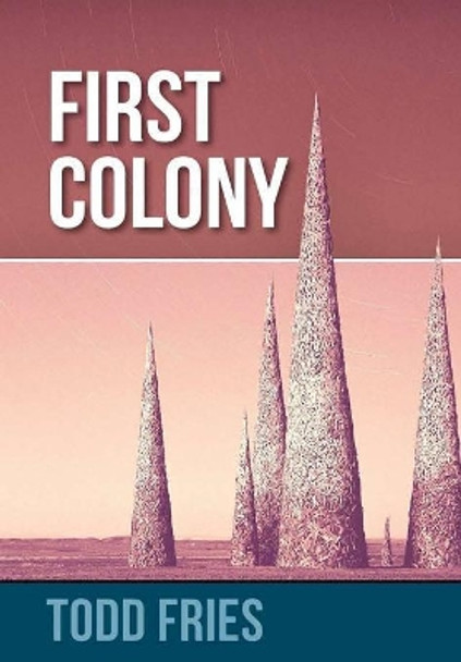 First Colony Todd Fries 9781387376971