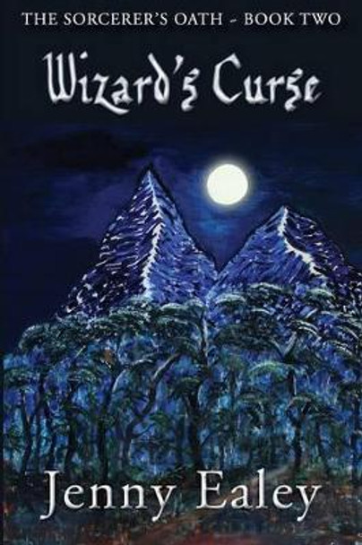 Wizard's Curse: Sorcerer's Oath Book 2 Jenny Ealey 9780987601742