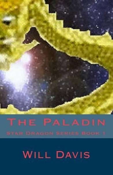 The Paladin: Star Dragon Series Book 1 Will Davis, Jr 9781449932206