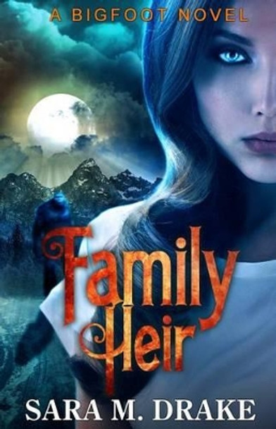 Family Heir: A Bigfoot Novel Sara M Drake 9780990372400