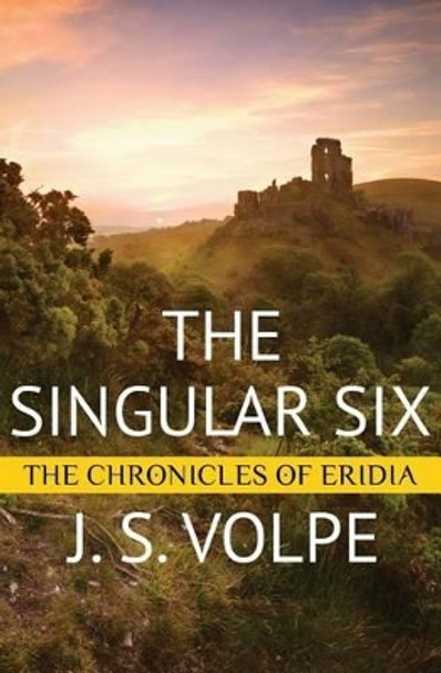 The Singular Six (The Chronicles of Eridia) by J S Volpe