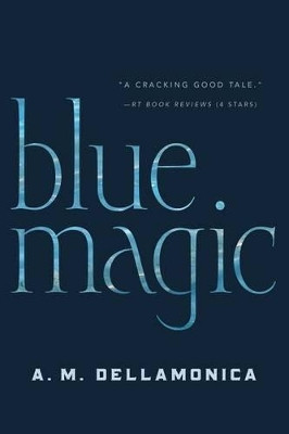 Blue Magic by A M Dellamonica