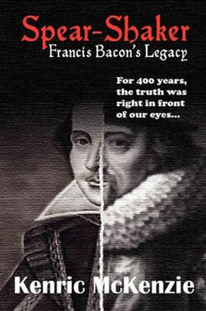 Spear -shaker: Francis Bacon's Legacy Kenric J. McKenzie 9780956418500