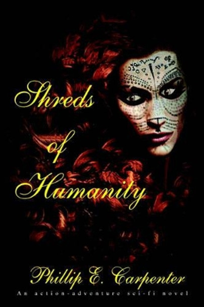 Shreds of Humanity by Phillip E Carpenter