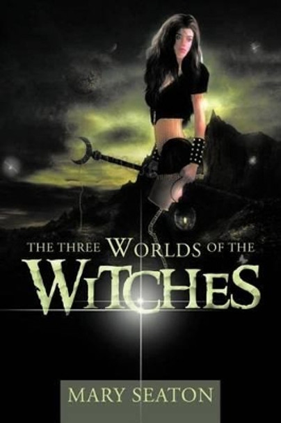 The Three Worlds of the Witches Mary Seaton 9781452504162