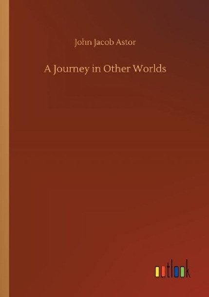 A Journey in Other Worlds John Jacob Astor 9783734063602