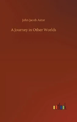 A Journey in Other Worlds John Jacob Astor 9783734063619