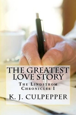 The Greatest Love Story by K J Culpepper