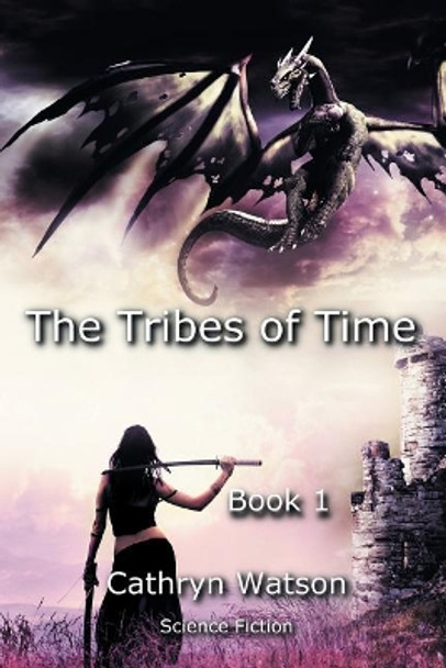 The Tribes of Time: Book 1 Cathryn Watson 9781504307321