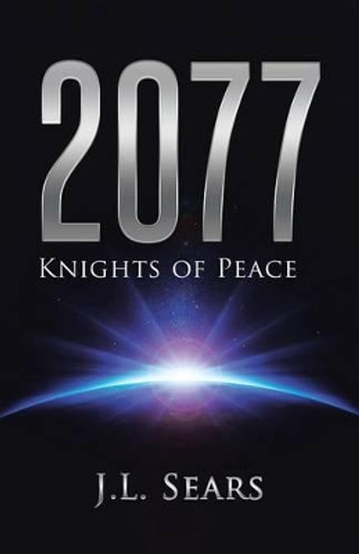 2077: Knights of Peace J L Sears 9781452520179