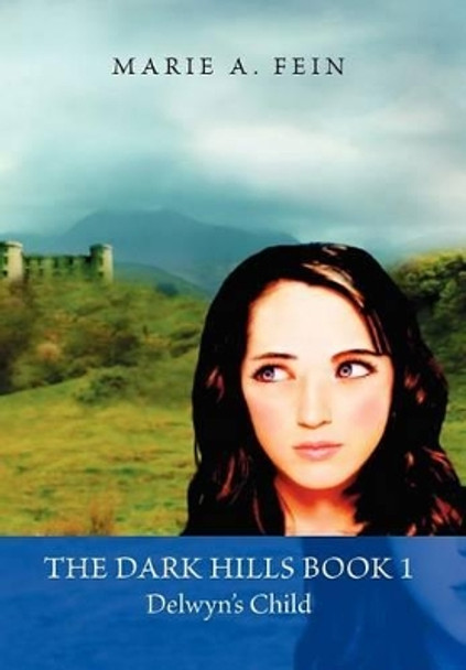 The Dark Hills Book 1-Delwyn's Child Marie A Fein 9781465353177
