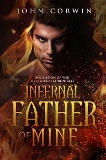 Infernal Father of Mine: Book Seven of the Overworld Chronicles John Corwin 9780985018177