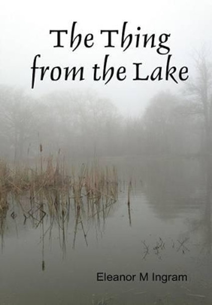 The Thing from the Lake Eleanor M. Ingram 9781329025707