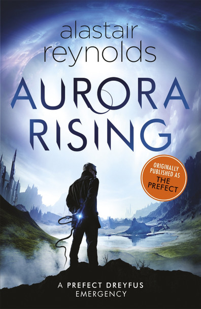 Aurora Rising: Previously published as The Prefect Alastair Reynolds 9781473223363