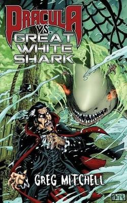 Dracula vs. Great White Shark Greg Mitchell 9780692785720