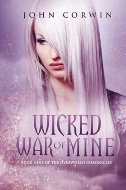 Wicked War of Mine: Book Nine of the Overworld Chronicles John Corwin 9780985018191