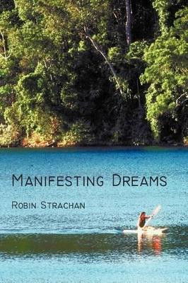 Manifesting Dreams Robin Strachan 9781462013258