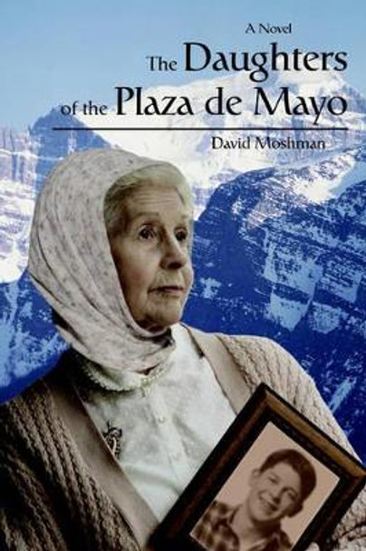 The Daughters of the Plaza de Mayo David Moshman (University of Nebraska - Lincoln USA) 9780595409181