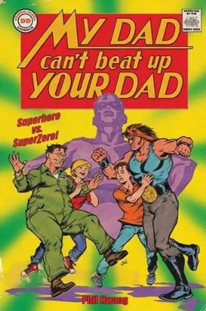 My Dad Can't Beat Up Your Dad: Superhero vs. Superzero James E Lyle 9781507864586