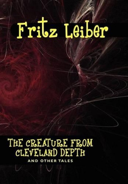 The Creature from Cleveland Depths and Other Tales Fritz Leiber 9781434497291