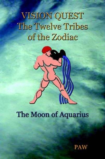 VISION QUEST The Twelve Tribes of The Zodiac: the Moon of Aquarius PAW 9781418431143