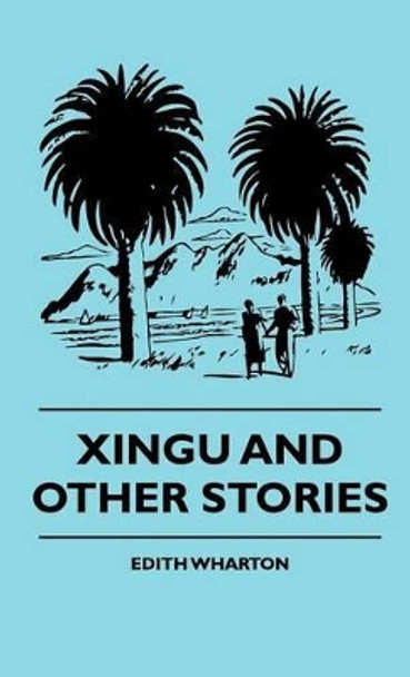 Xingu And Other Stories Edith Wharton 9781444653168