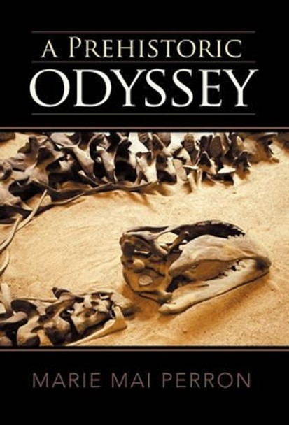 A Prehistoric Odyssey Marie Mai Perron 9781462018666