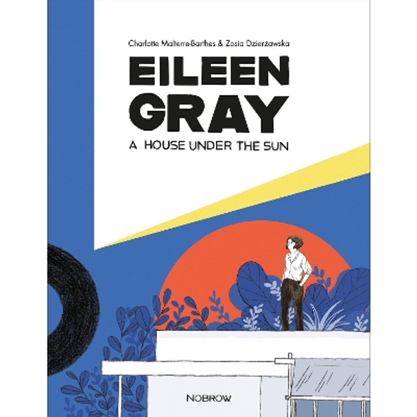 Eileen Gray: A House Under the Sun Charlotte Malterre-Barthes 9781910620434