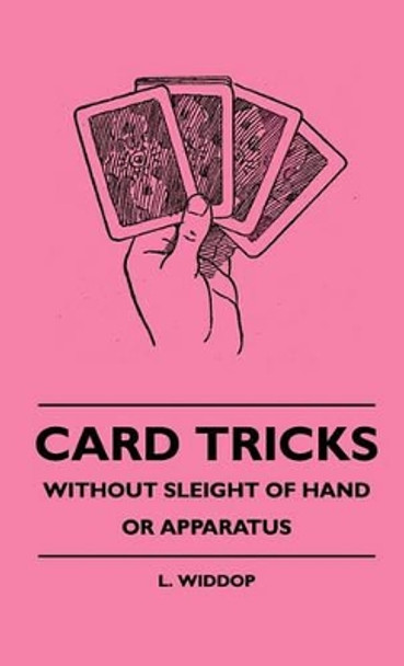 Card Tricks - Without Sleight Of Hand Or Apparatus L. Widdop 9781445515175