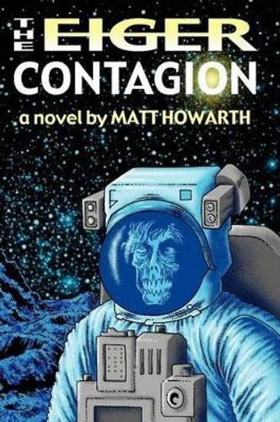 The Eiger Contagion Matt Howarth 9780615739847