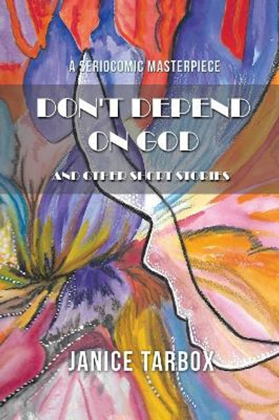 Don't Depend on God by Janice Tarbox