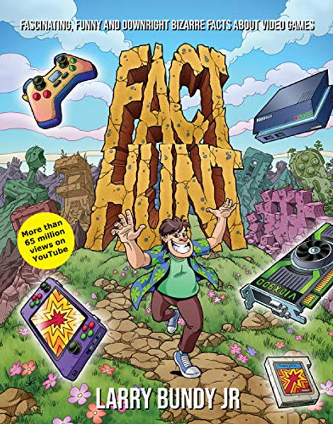 Fact Hunt: Fascinating, Funny and Downright Bizarre Facts About Video Games Larry Bundy Jr 9781783528325