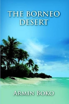 The Borneo Desert by Joseph Tomasevic