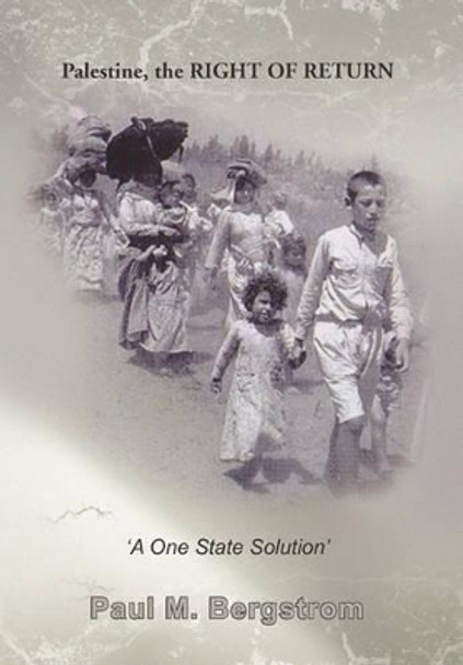 Palestine, the Right of Return Paul M Bergstrom 9781450066457