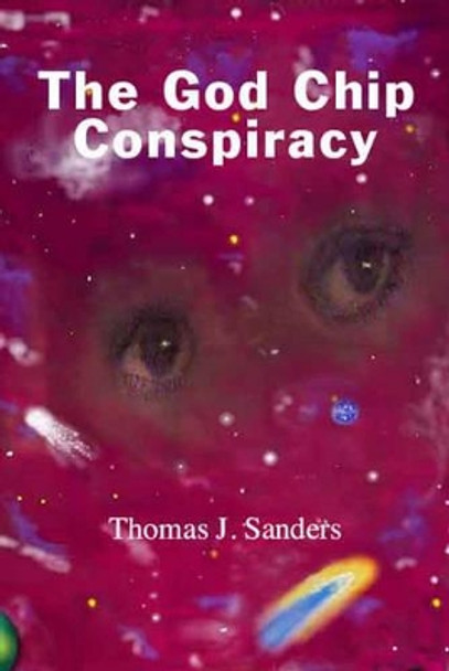 The God Chip Conspiracy Thomas J. Sanders 9781552123768