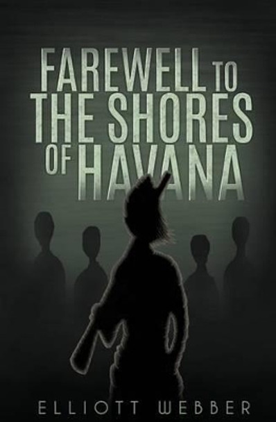 Farewell to the Shores of Havana Elliott Webber 9781523328741