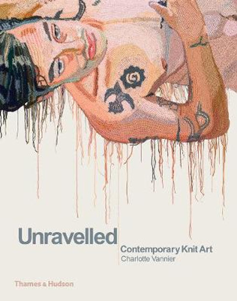 Unravelled: Contemporary Knit Art Charlotte Vannier 9780500239889