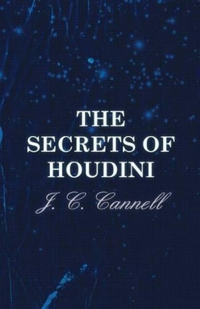 The Secrets Of Houdini J. C. Cannell 9781446509630