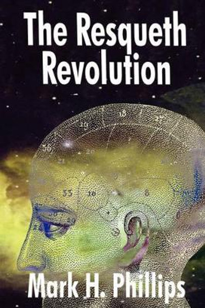 The Resqueth Revolution Mark H Phillips 9781440109539