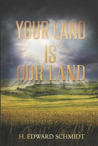 Your Land Is Our Land H Edward Schmidt 9780692860892