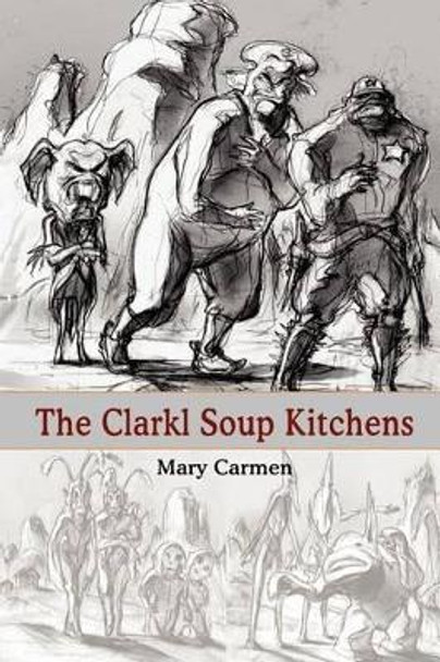 The Clarkl Soup Kitchens Mary Carmen 9781418480301