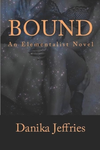 Bound: An Elementalist Novel Danika Jeffries 9781505819311